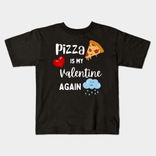 Pizza is my Valentine again Kids T-Shirt